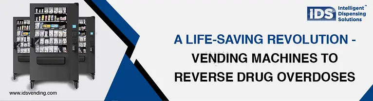 A Life-Saving Revolution – Vending Machines To Reverse Drug Overdoses‍