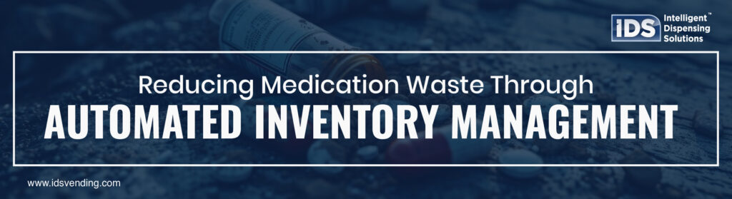 Reducing Medication Waste Through Automated Inventory Management
