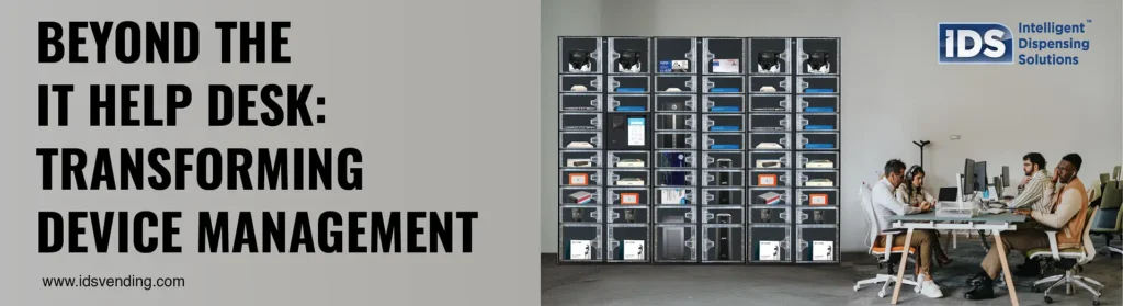 Beyond the IT Help Desk: Transforming Device Management
