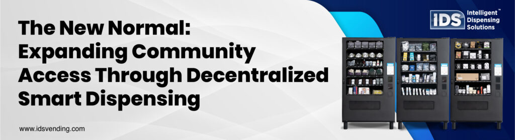 The New Normal: Expanding Community Access Through Decentralized Smart Dispensing