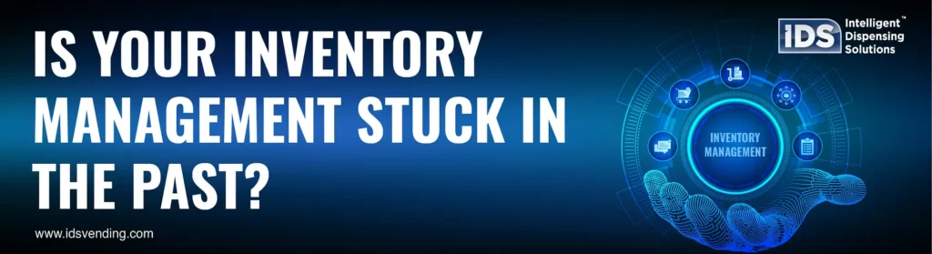 Is Your Inventory Management Stuck in the Past?