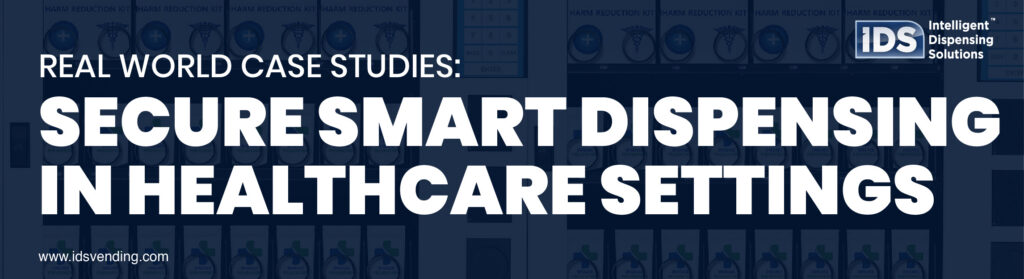 Real World Case Studies: Secure Smart Dispensing in Healthcare Settings