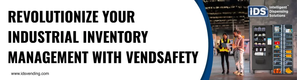 Revolutionize Your Industrial Inventory Management with VendSafety